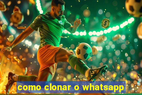 como clonar o whatsapp